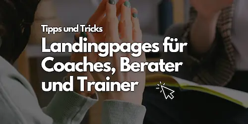 Landingpages für Coaches, Berater und Trainer