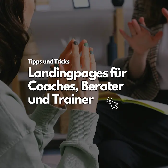 Landingpages für Coaches, Berater und Trainer: Tipps und Tricks für mehr Anfragen